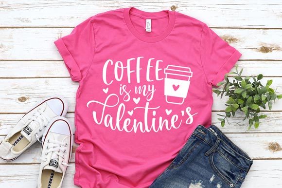 Coffee is My Valentine Svg, Funny Shirt Graphics and Crafts
