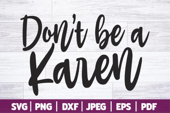 Don't Be a Karen SVG: Funny Graphics for Crafts & Content