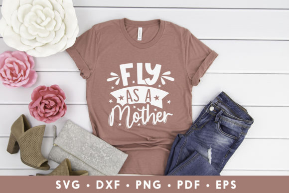 Fly As a Mother Funny Mom SVG Graphics for Crafts