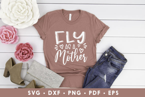 Fly As a Mother SVG: A Smart Graphics Choice for Crafts