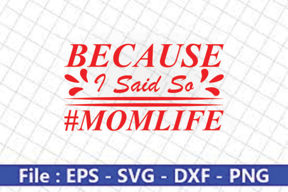 Funny Mom Svg Design, Because I Said so Graphics
