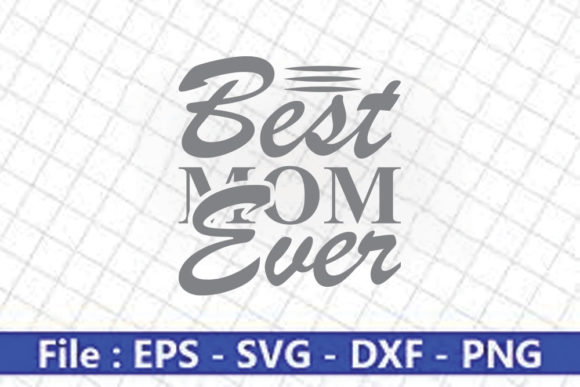 Funny Mom Svg Design, Best Mom Ever Graphics and Crafts