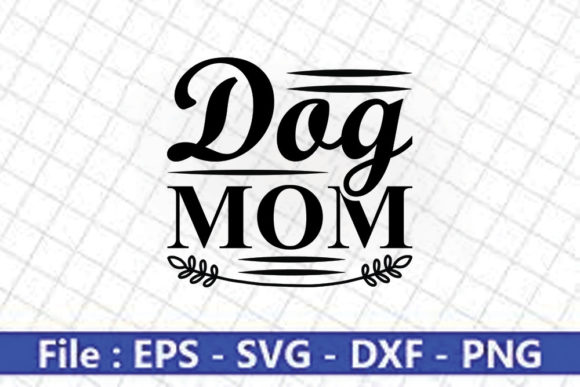 Funny Mom Svg Design, Dog Mom for Graphics and Crafts