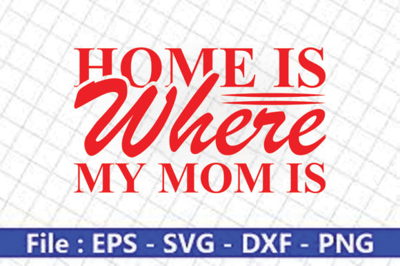 Funny Mom Svg Design, Home is Where My Graphics and Crafts
