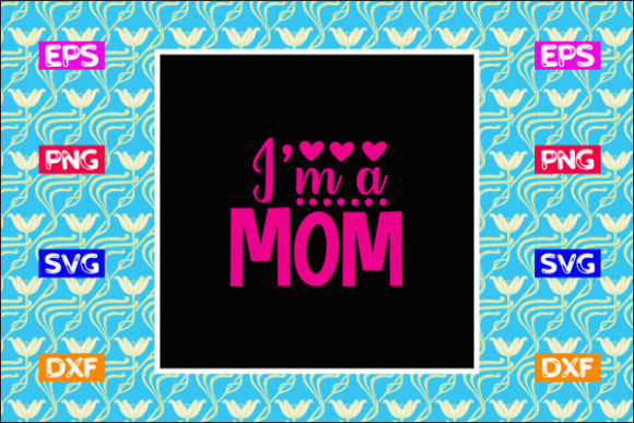Funny Mom SVG Design, I'm a Mom Graphics & Crafts
