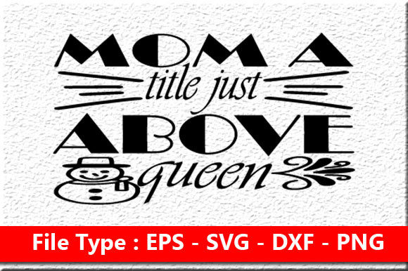Funny Mom Svg Design ,Mom a Title Just Above Queen Graphics