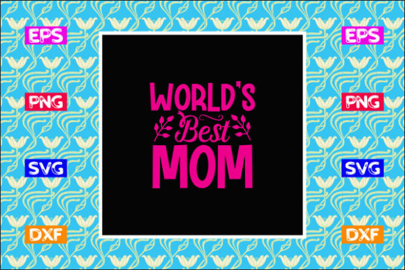 Funny Mom SVG Design, World’s Best Mom Graphics in Crafts