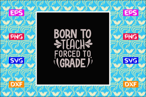 Funny Teacher SVG Design, Born to Teach Graphics and Crafts