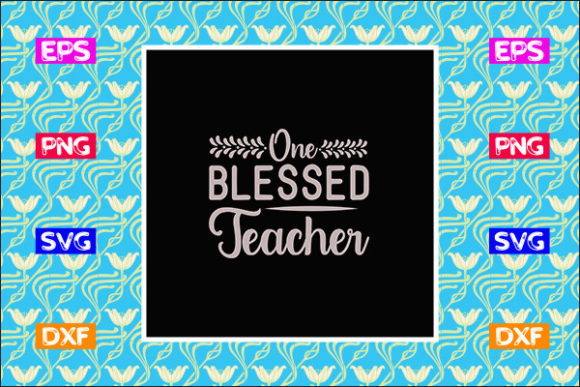 Funny Teacher SVG Design, One Blessed Graphics for Crafts