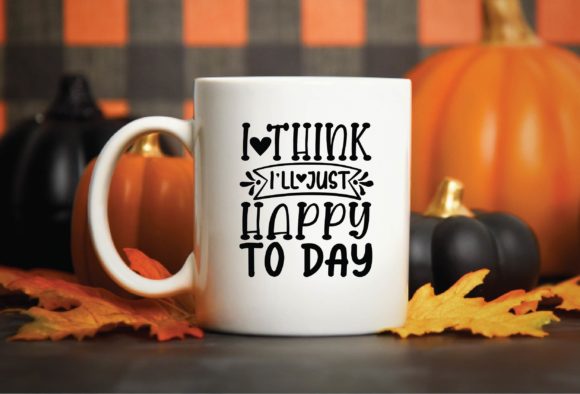 I Think I'll Just Happy Today Graphics for Crafts