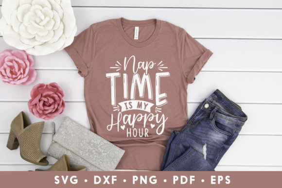 Nap Time is My Happy Hour, Funny Mom SVG Graphics and Crafts
