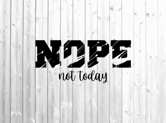 Nope Not Today Svg - Nope Svg - Funny Graphics and Crafts